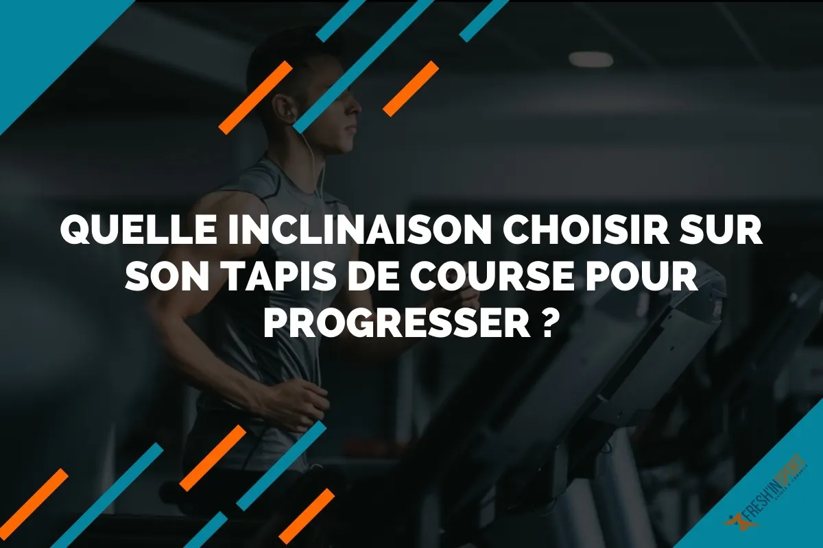 Quelle inclinaison choisir sur son tapis de course pour progresser