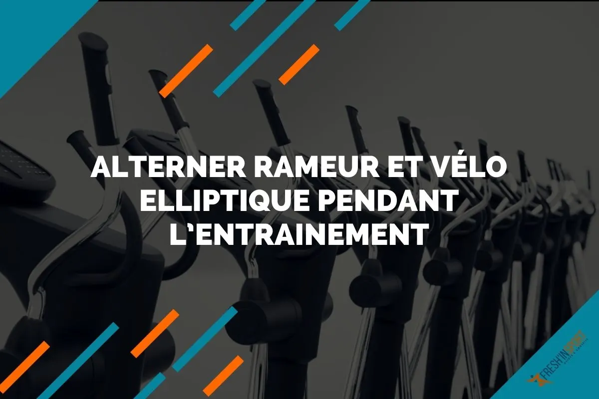 Alterner rameur et vélo elliptique pendant l’entrainement