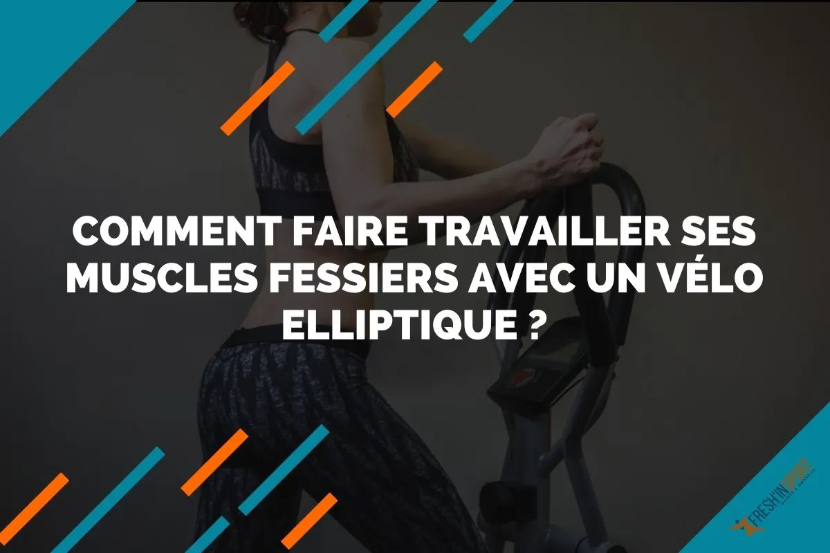 Comment faire travailler ses muscles fessiers avec un vélo elliptique