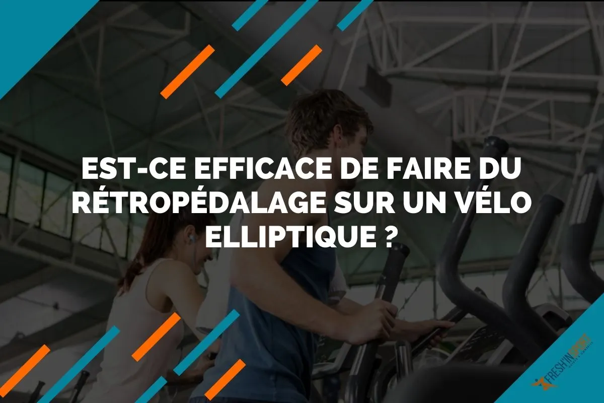 Est-ce efficace de faire du rétropédalage sur un vélo elliptique