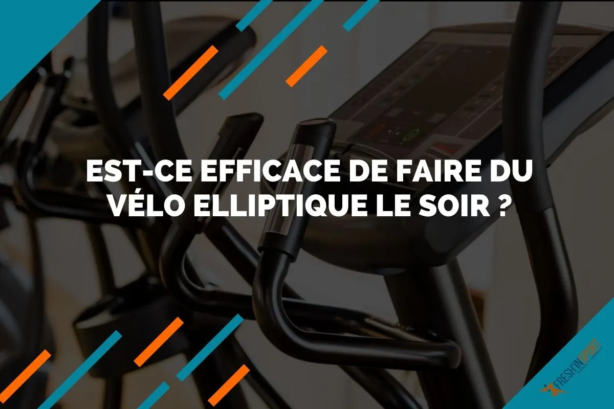 Est-ce efficace de faire du vélo elliptique le soir