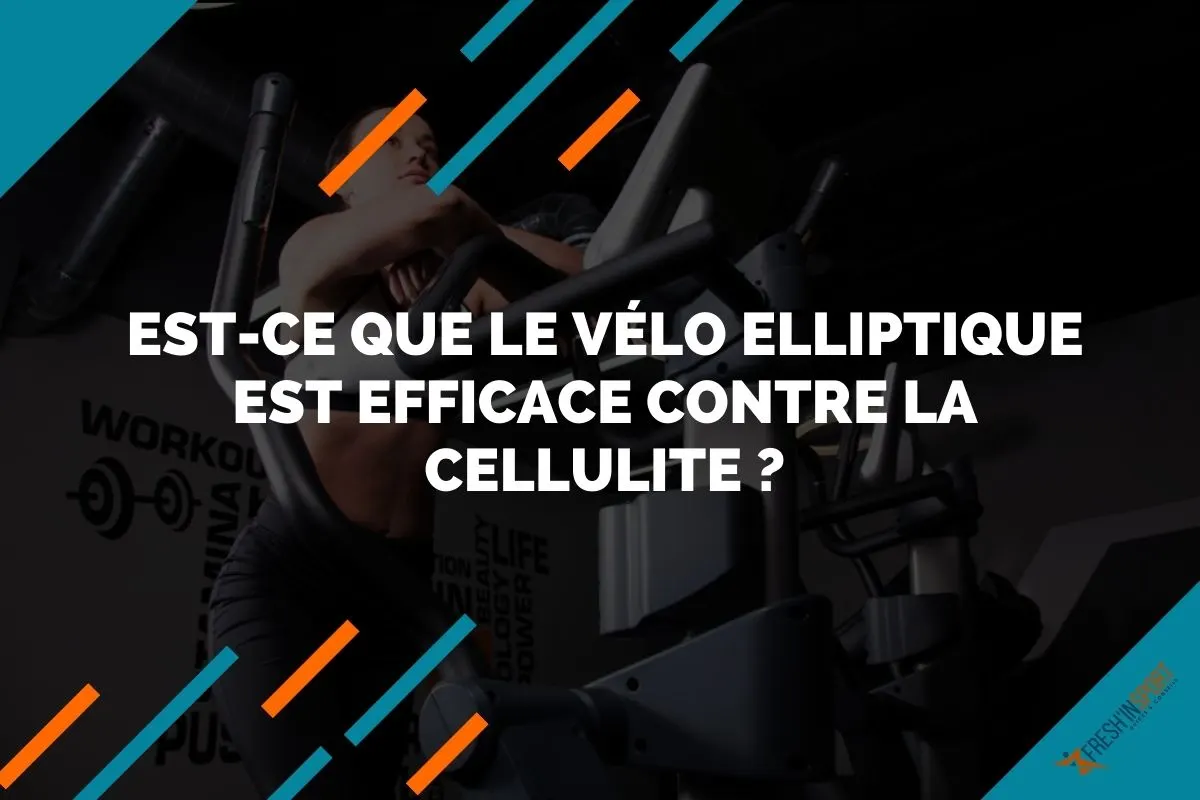 Est-ce que le vélo elliptique est efficace contre la cellulite