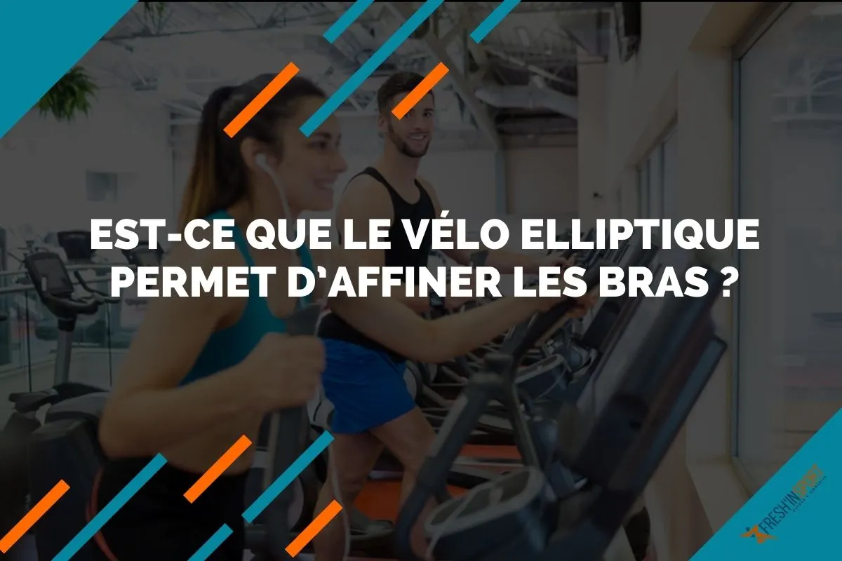 Est-ce que le vélo elliptique permet d’affiner les bras