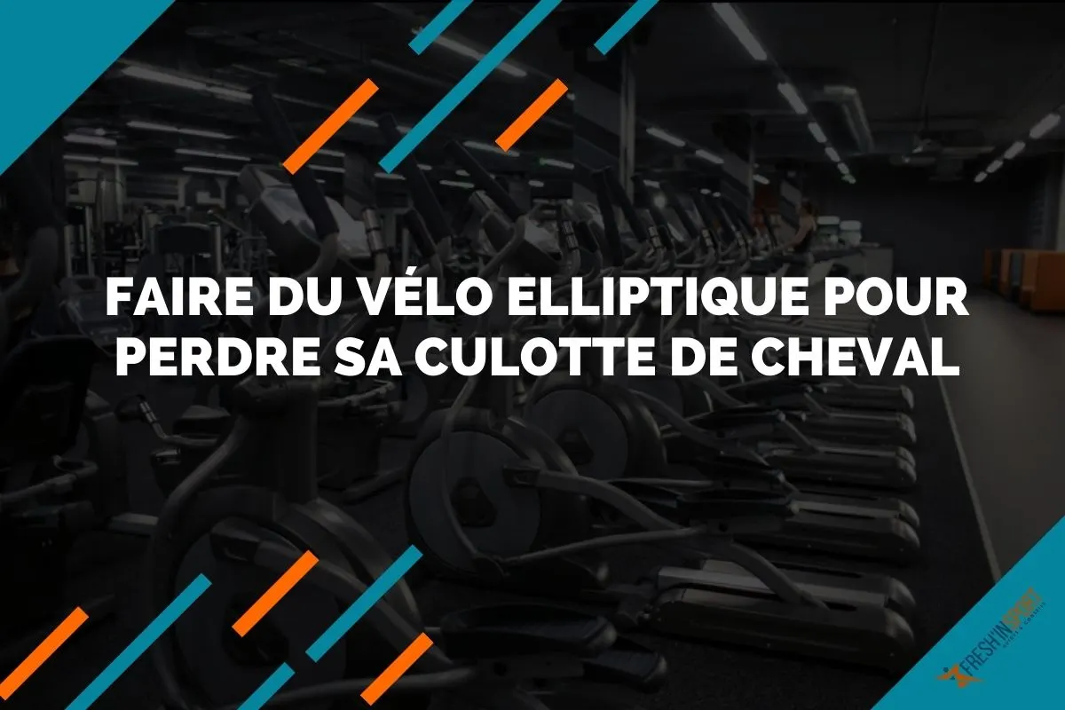 Faire du vélo elliptique pour perdre sa culotte de cheval
