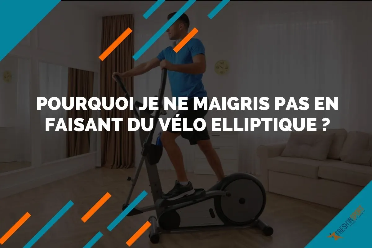 Pourquoi je ne maigris pas en faisant du vélo elliptique