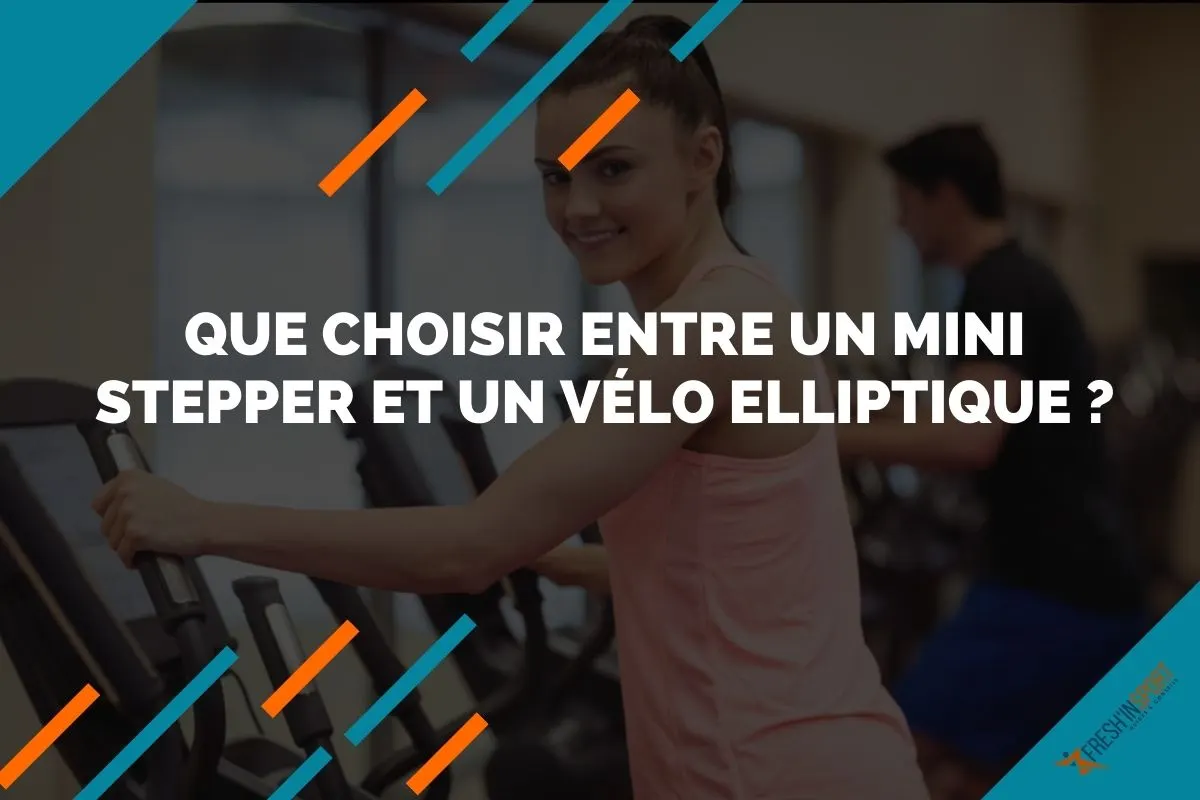 Que choisir entre un mini stepper et un vélo elliptique