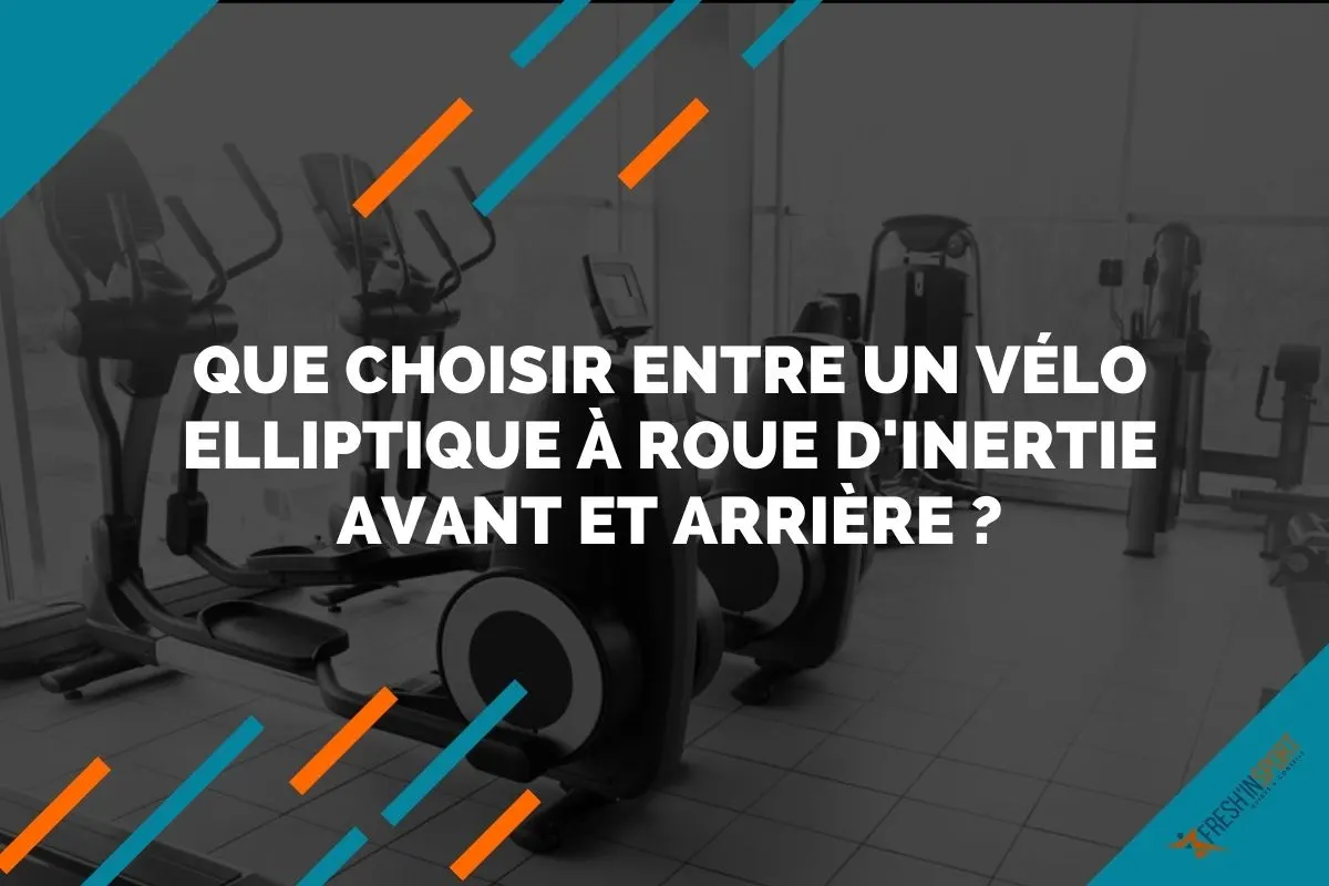 Que choisir entre un vélo elliptique à roue d'inertie avant et arrière