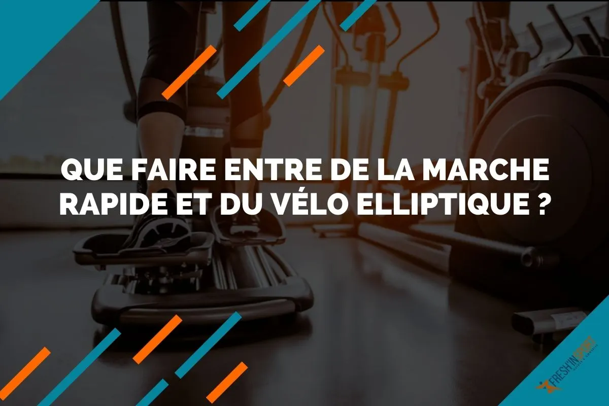 Que faire entre de la marche rapide et du vélo elliptique