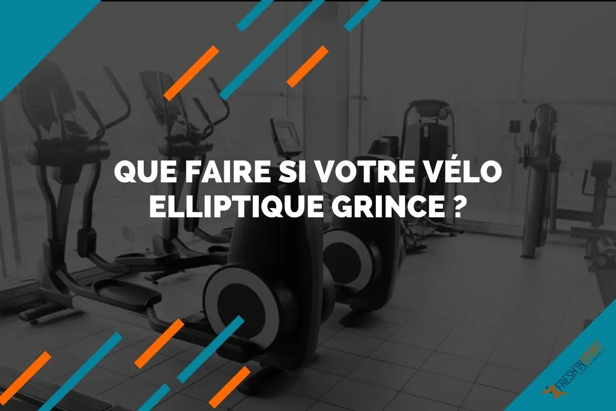 Que faire si votre vélo elliptique grince