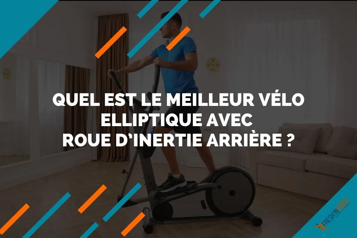 Quel est le meilleur vélo elliptique avec roue d’inertie arrière