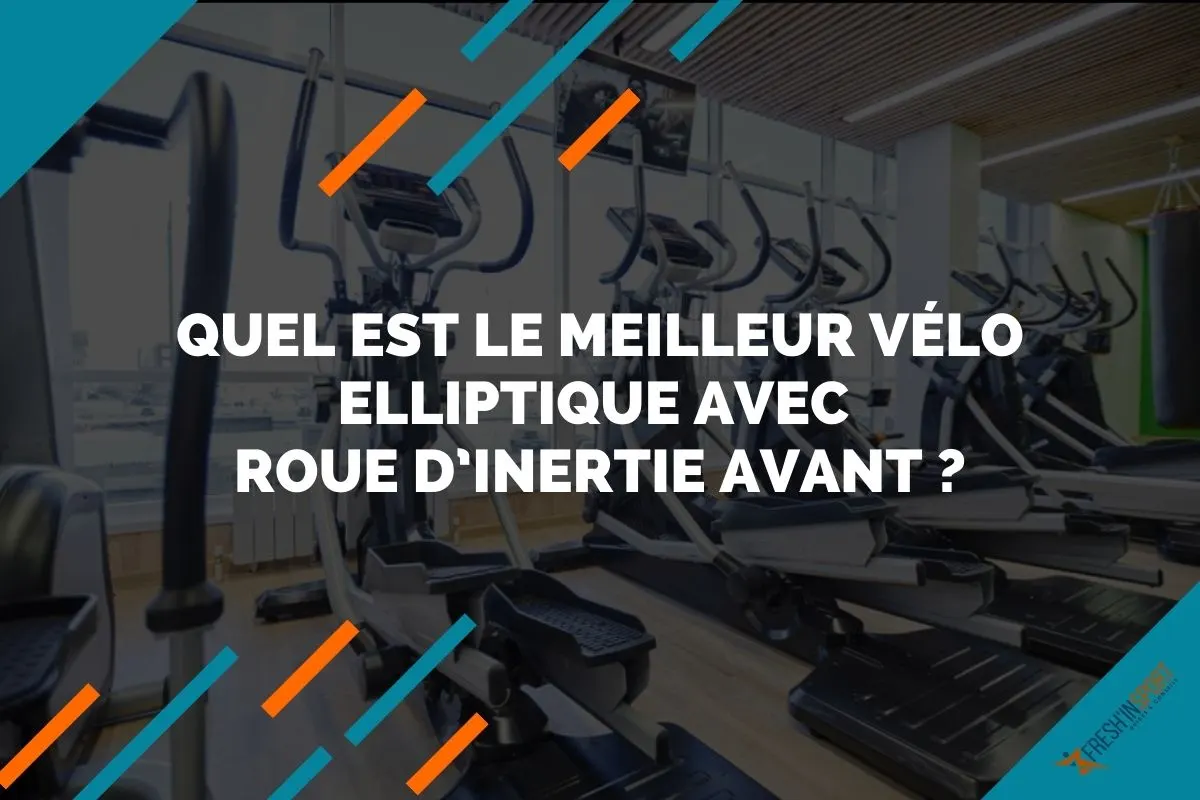 Quel est le meilleur vélo elliptique avec roue d’inertie avant
