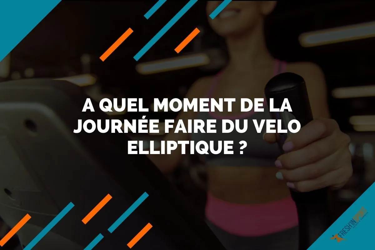 a quel moment de la journée faire du velo elliptique